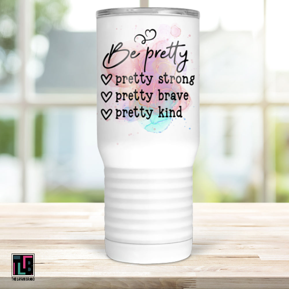 Be Pretty Strong Brave Kind Tumbler