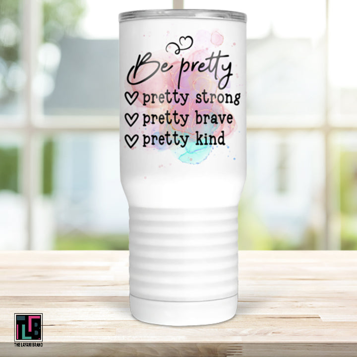 Be Pretty Strong Brave Kind Tumbler