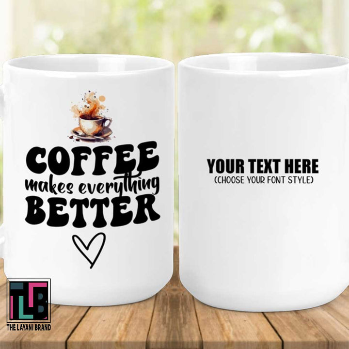 Coffee Makes Everything Better Ceramic Mug