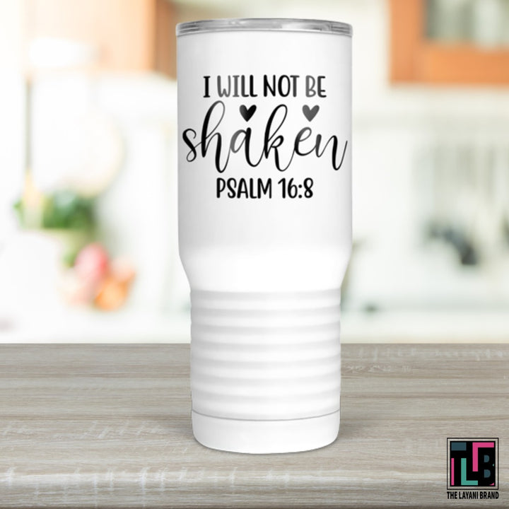 I Will Not Be Shaken Psalm 16:8 Tumbler