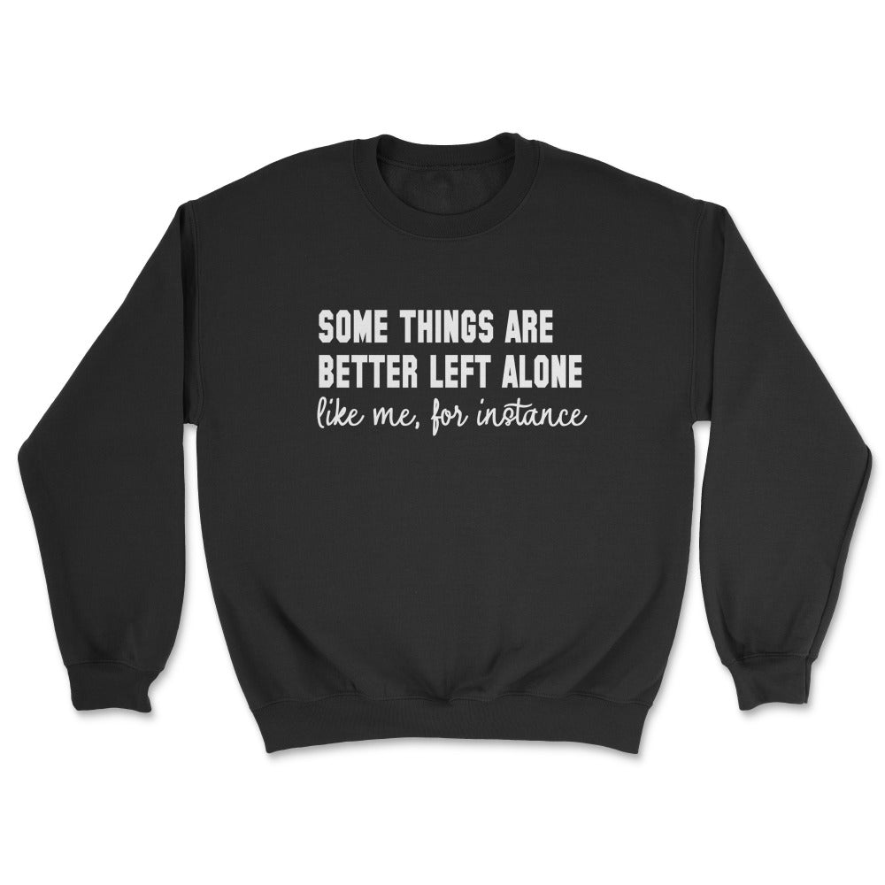 Some Things Are Better Left Alone Crew Sweatshirt