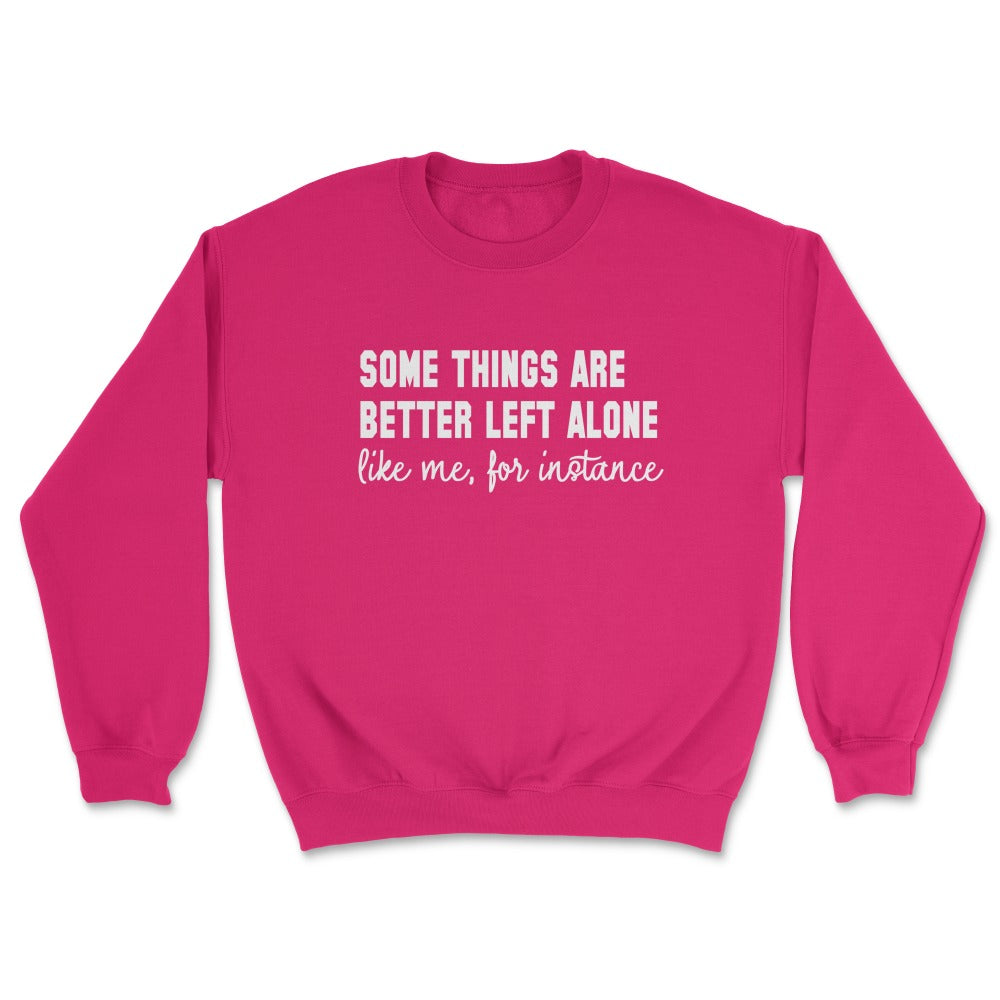 Some Things Are Better Left Alone Crew Sweatshirt