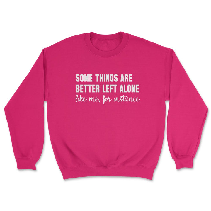 Some Things Are Better Left Alone Crew Sweatshirt