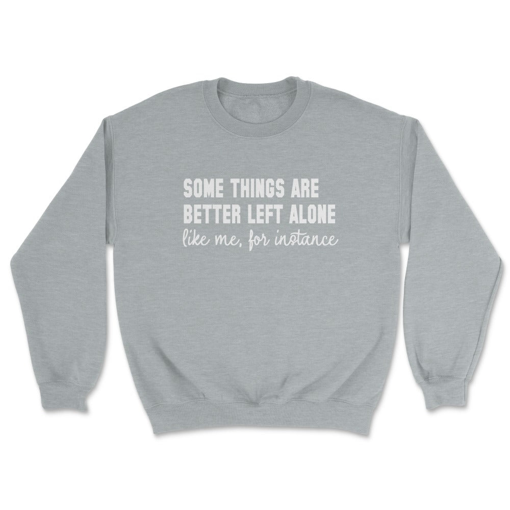 Some Things Are Better Left Alone Crew Sweatshirt