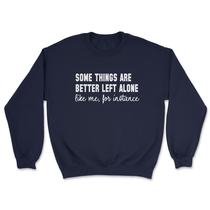 Some Things Are Better Left Alone Crew Sweatshirt