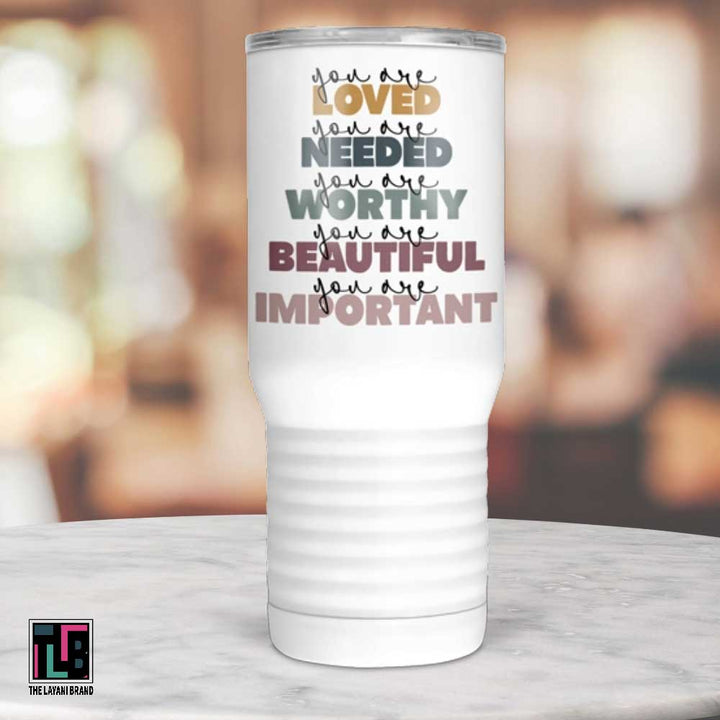 You Are Loved Needed Worthy Beautiful Important Tumbler