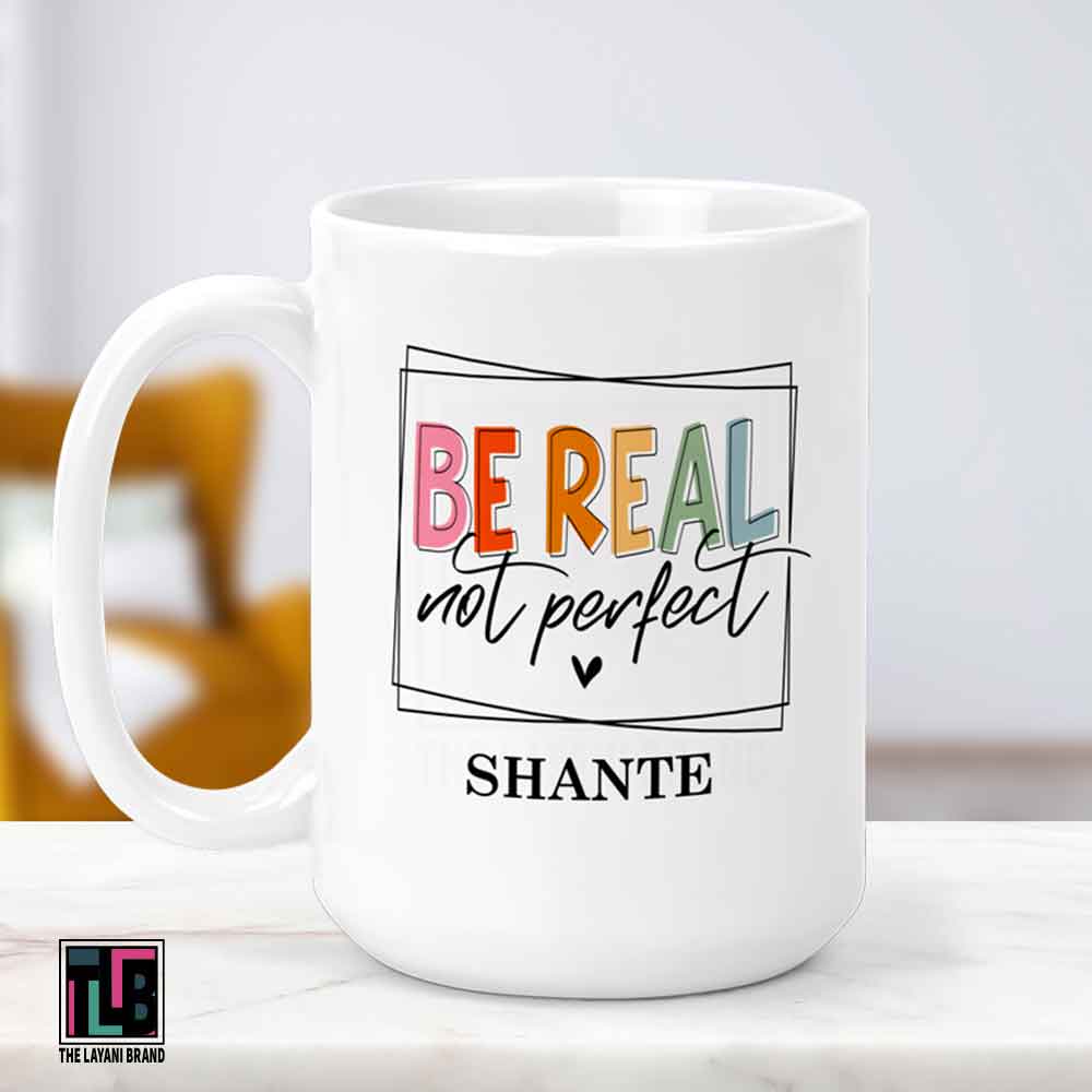 Be Real Not Perfect Ceramic Mug
