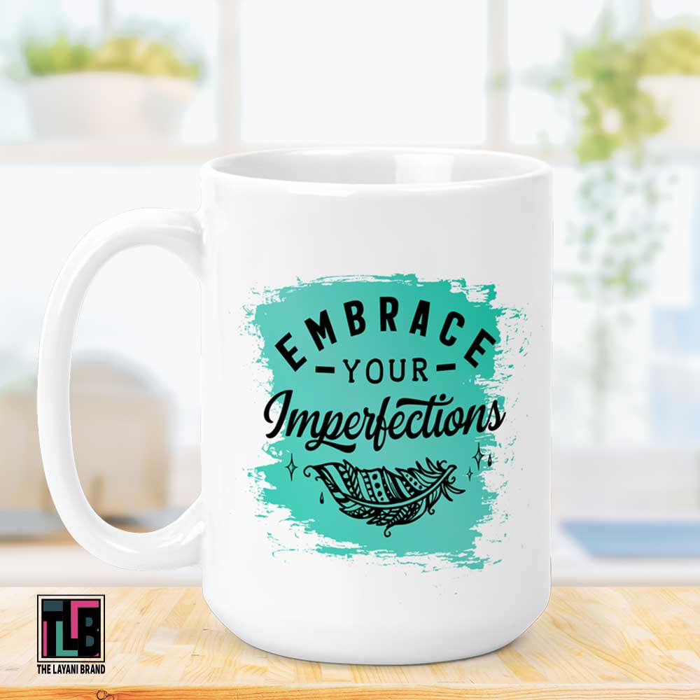 Embrace Your Imperfections 15 Ounce Ceramic Mug