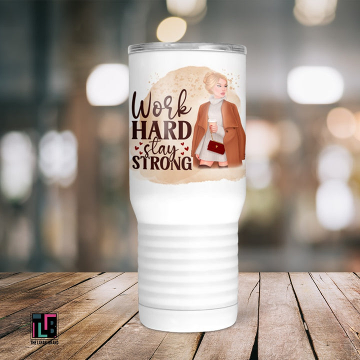 Work Hard Stay Strong Tumbler